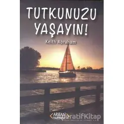 Tutkunuzu Yaşayın! - Keith Abraham - Arıtan Yayınevi