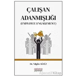 Çalışan Adanmışlığı (Employee Engagement) - Nilgün Ağyüz - Astana Yayınları