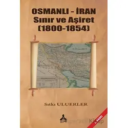 Osmanlı - İran Sınır ve Aşiret (1800 - 1854) - Sıtkı Uluerler - Sonçağ Yayınları