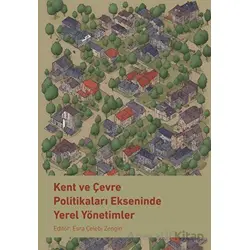 Kent ve Çevre Politikaları Ekseninde Yerel Yönetimler - Kolektif - Nobel Bilimsel Eserler