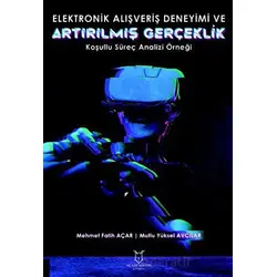 Elektronik Alışveriş Deneyimi ve Artırılmış Gerçeklik: Koşullu Süreç Analizi Örneği