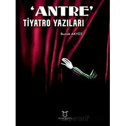 Antre Tiyatro Yazıları - Burak Akyüz - Akademisyen Kitabevi