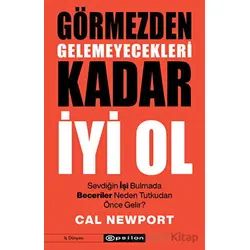 Görmezden Gelemeyecekleri Kadar İyi Ol - Cal Newport - Epsilon Yayınevi