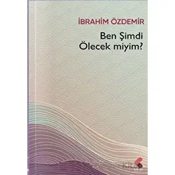 Ben Şimdi Ölecek Miyim? - İbrahim Özdemir - Klaros Yayınları