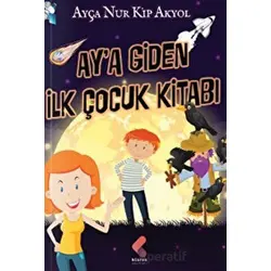 Aya Giden İlk Çocuk Kitabı - Ayça Nur Kip Akyol - Klaros Yayınları