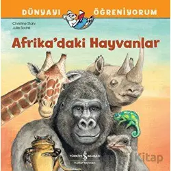 Afrikadaki Hayvanlar Dünyayı Öğreniyorum - Christine Stahr - İş Bankası Kültür Yayınları