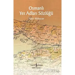 Osmanlı Yer Adları Sözlüğü - Nuri Akbayar - İş Bankası Kültür Yayınları