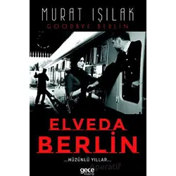 Elveda Berlin - Hüzünlü Yıllar - Murat Işılak - Gece Kitaplığı