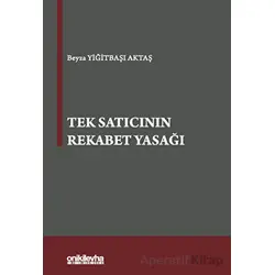Tek Satıcının Rekabet Yasağı - Beyza Yiğitbaşı Aktaş - On İki Levha Yayınları