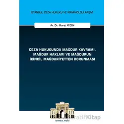 Ceza Hukukunda Mağdur Kavramı, Mağdur Hakları ve Mağdurun İkincil Mağduriyetten Korunması