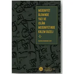 Medeniyet Aleminde Yazı ve İslam Medeniyetinde Kalem Güzeli -2- Cilt