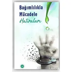 Bağımlılıkla Mücadele Hatıraları - Kolektif - Diyanet İşleri Başkanlığı