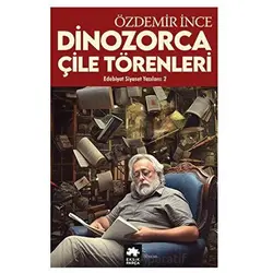 Edebiyat ve Siyaset Yazıları 2 - Dinozorca, Çile Törenleri - Özdemir İnce - Eksik Parça Yayınları