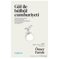 Gül ile Bülbül Cumhuriyeti - Ömer Faruk - Yeni İnsan Yayınevi