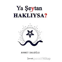 Ya Şeytan Haklıysa? - Ahmet Daloğlu - İkinci Adam Yayınları