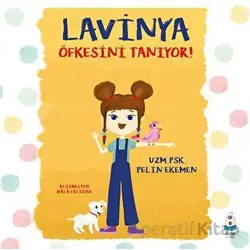 Lavinya Öfkesini Tanıyor! - Pelin Ekemen - Luna Çocuk Yayınları