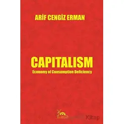 Capitalism - Economy of Consumption Deficiency - Arif Cengiz Erman - Sarmal Kitabevi