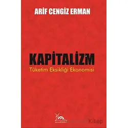 Kapitalizm - Tüketim Eksikliği Ekonomisi - Arif Cengiz Erman - Sarmal Kitabevi