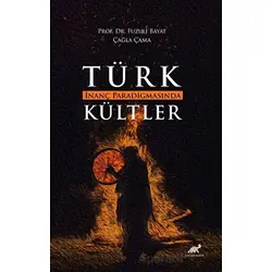 Türk İnanç Paradigmasında Kültler - Çağla Çama - Paradigma Akademi Yayınları