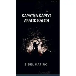 Kapatma Kapıyı Aralık Kalsın - Sibel Katırcı - Platanus Publishing