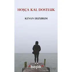 Hoşça Kal Dostluk - Kenan Erzurum - Başlık Yayınları