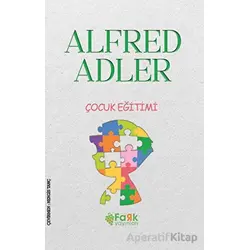 Çocuk Eğitimi - Alfred Adler - Fark Yayınları