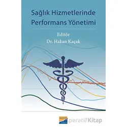 Sağlık Hizmetlerinde Performans Yönetimi - Kolektif - Siyasal Kitabevi