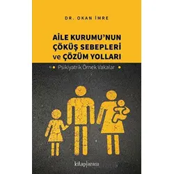 Aile Kurumu’nun Çöküş Sebepleri ve Çözüm Yolları - Psikiyatrik Örnek Vakalar