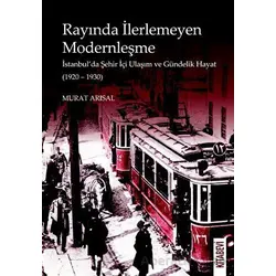 Rayında İlerlemeyen Modernleşme - Murat Arısal - Kitabevi Yayınları