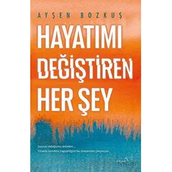Hayatımı Değiştiren Her Şey - Ayşen Bozkuş - Müptela Yayınları