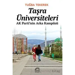 Taşra Üniversiteleri AK Parti’nin Arka Kampüsü -Tuğba Tekerek - İletişim Yayınevi