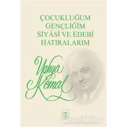 Çocukluğum, Gençliğim, Siyasi ve Edebi Hatıralarım