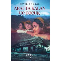 Arafta Kalan Üç Çocuk - Sevil Gökgöz - Linza Yayınları