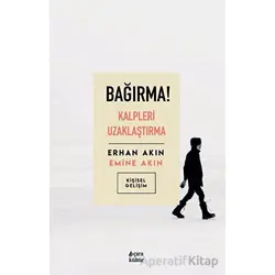 Bağırma! Kalpleri Uzaklaştırma - Emine Akın - Çıra Yayınları