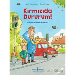 Kırmızıda Dururum! - İlk Resimli Trafik Kitabım - Lydia Hauenschild - İş Bankası Kültür Yayınları