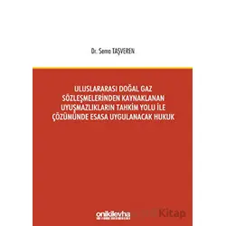 Uluslararası Doğal Gaz Sözleşmelerinden Kaynaklanan Uyuşmazlıkların Tahkim Yolu İle Çözümünde Esasa