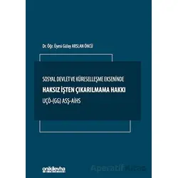 Sosyal Devlet ve Küreselleşme Ekseninde Haksız İşten Çıkarılmama Hakkı UÇÖ- (GG) ASŞ-AİHS