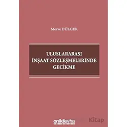 Uluslararası İnşaat Sözleşmelerinde Gecikme - Merve Dülger - On İki Levha Yayınları