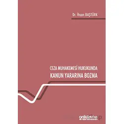 Ceza Muhakemesi Hukukunda Kanun Yararına Bozma - İhsan Baştürk - On İki Levha Yayınları