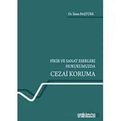 Fikir ve Sanat Eserleri Hukukumuzda Cezai Koruma - İhsan Baştürk - On İki Levha Yayınları