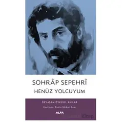 Henüz Yolcuyum - Sohrap Sepehri - Alfa Yayınları