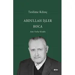 Abdullah İşler Hoca: Anı - Vefa Kitabı - Teslime Kılınç - Şule Yayınları