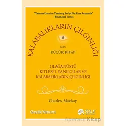 Kalabalıkların Çılgınlığı İçin Küçük Kitap - Charles Mackay - Scala Yayıncılık