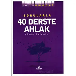 Sorularla 40 Derste Ahlak - Gümüş Kalemler - Ensar Neşriyat