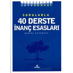 Sorularla 40 Derste İnanç Esasları - Gümüş Kalemler - Ensar Neşriyat