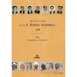 İlmi İle Amil Bir Alim Prof. Dr. S. Kemal Sandıkçıya Vefa - Burhaneddin Sandıkçı - Ensar Neşriyat