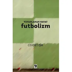 Yuvarlanan Hayat Futbolizm - Cevdet Işık - Çıra Yayınları