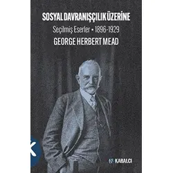 Sosyal Davranışçılık Üzerine Seçilmiş Eserler 1896-1929 - George Herbert Mead - Kabalcı Yayınevi