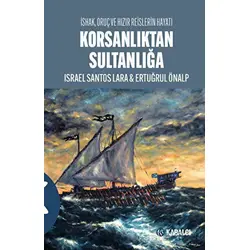 Korsanlıktan Sultanlığa - İsrael Santos Lara - Kabalcı Yayınevi