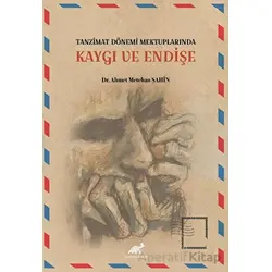 Tanzimat Dönemi Mektuplarında Kaygı ve Endişe - Ahmet Metehan Şahin - Paradigma Akademi Yayınları